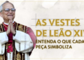 As vestes de Leão XIV: o que cada peça simboliza e o que elas revelam sobre diferenças com Francisco