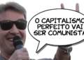 Frases da Semana: “O capitalismo perfeito vai ser comunista”