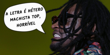Frases da semana: “A letra é hétero machista top, horrível”